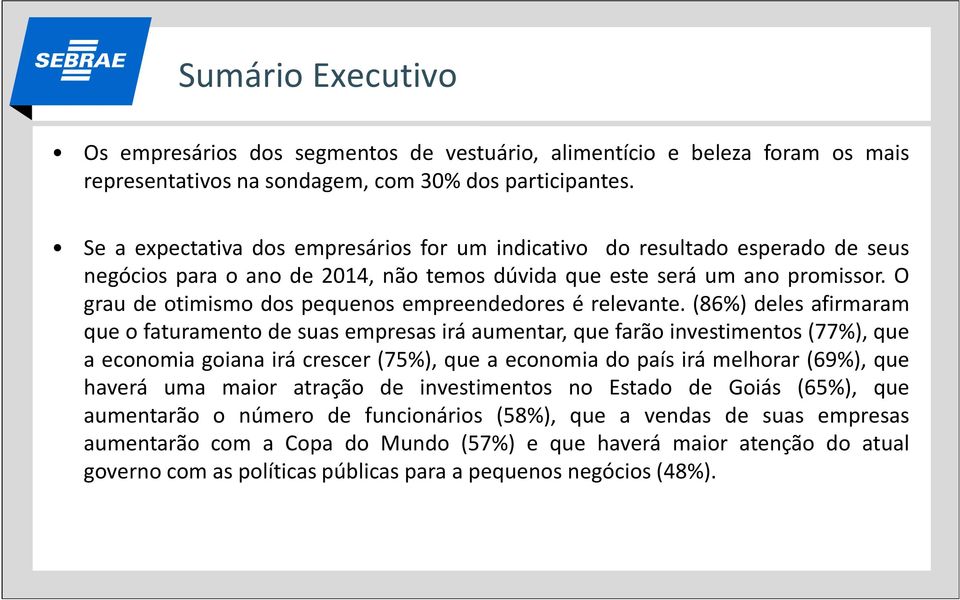 O grau de otimismo dos pequenos empreendedores é relevante.