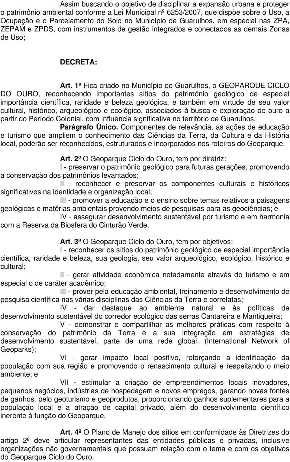 1º Fica criado no Município de Guarulhos, o GEOPARQUE CICLO DO OURO, reconhecendo importantes sítios do patrimônio geológico de especial importância científica, raridade e beleza geológica, e também