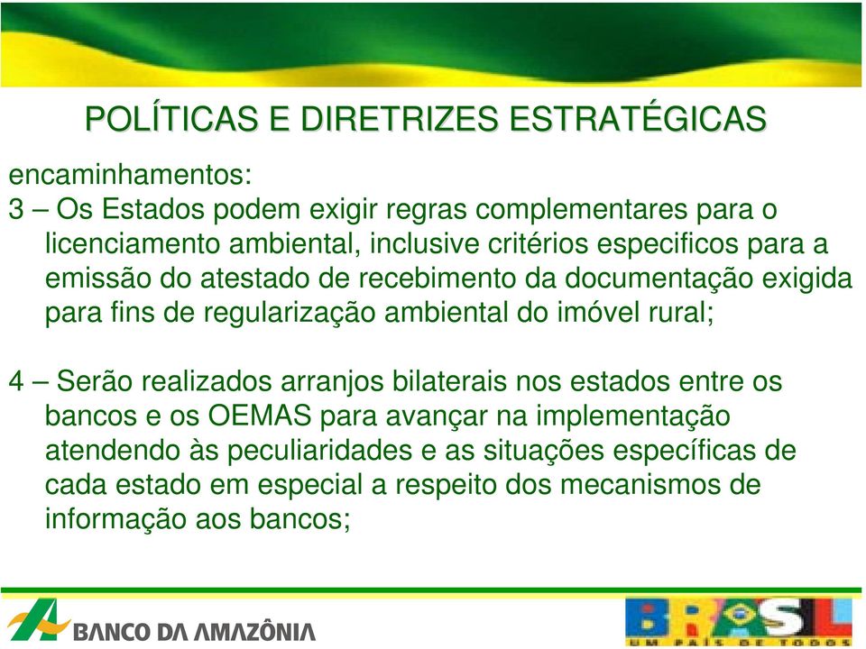 regularização ambiental do imóvel rural; 4 Serão realizados arranjos bilaterais nos estados entre os bancos e os OEMAS para avançar