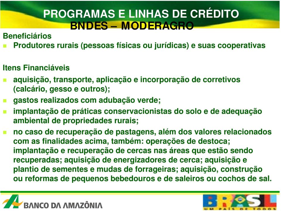 recuperação de pastagens, além dos valores relacionados com as finalidades acima, também: operações de destoca; implantação e recuperação de cercas nas áreas que estão sendo