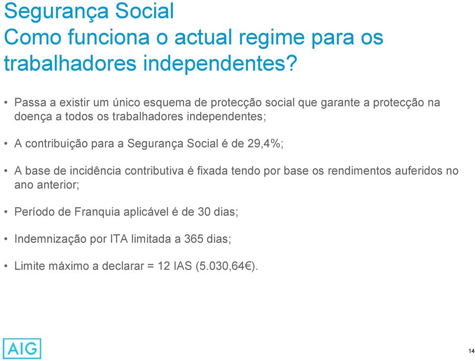 independentes; A contribuição para a Segurança Social é de 29,4%; A base de incidência contributiva é fixada tendo por base
