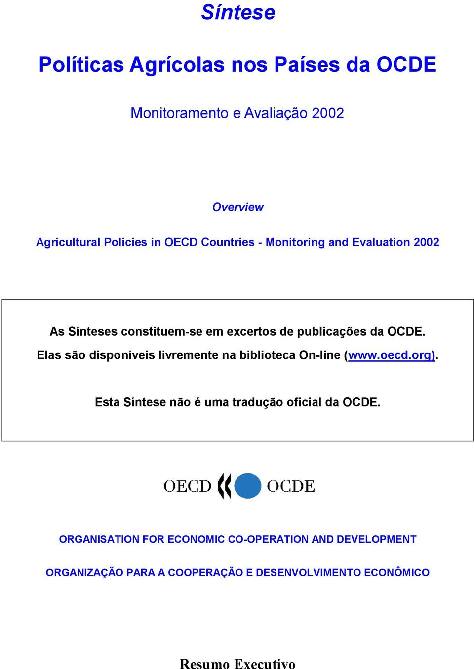 Elas são disponíveis livremente na biblioteca On-line (www.oecd.org). Esta Síntese não é uma tradução oficial da OCDE.