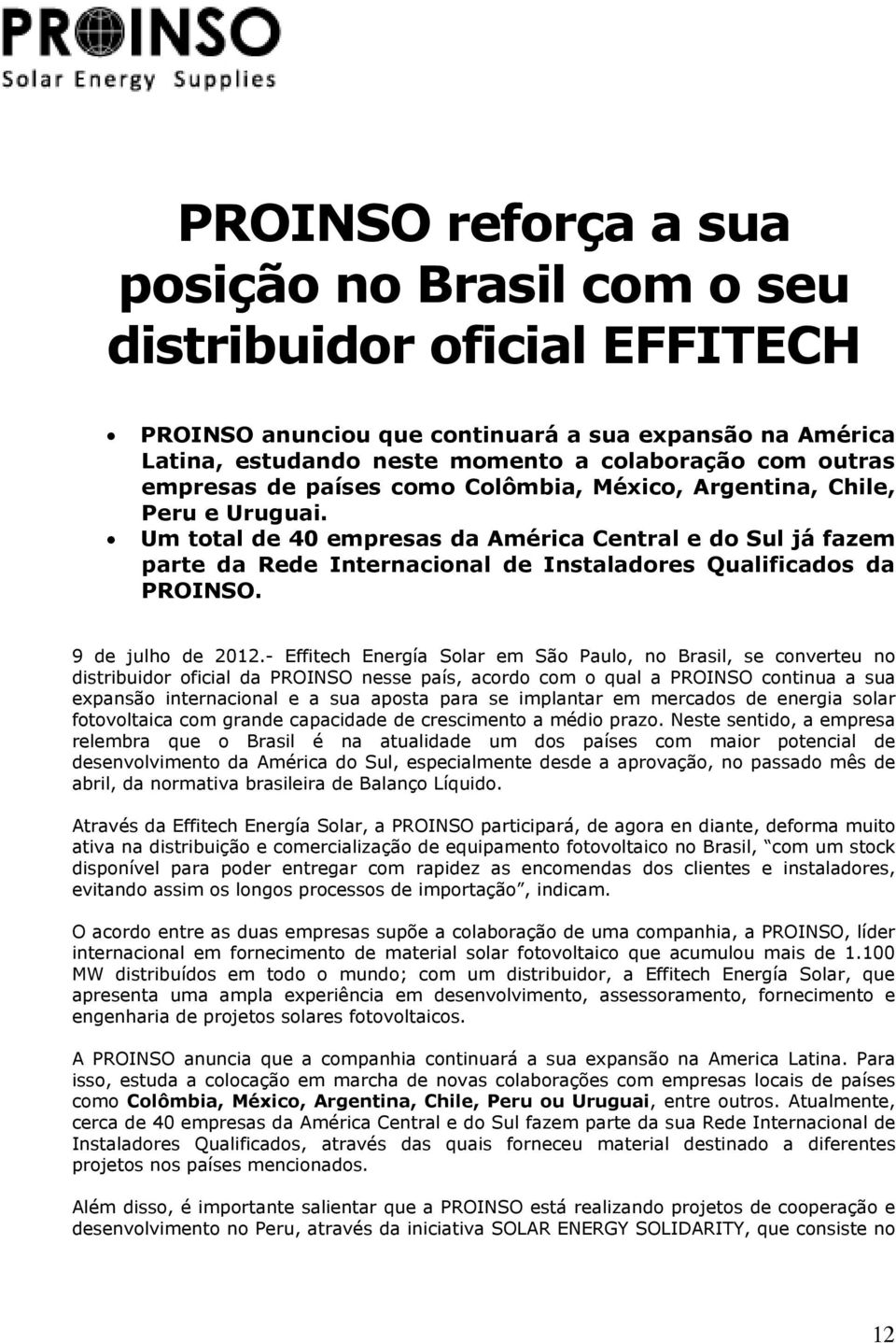 Um total de 40 empresas da América Central e do Sul já fazem parte da Rede Internacional de Instaladores Qualificados da PROINSO. 9 de julho de 2012.