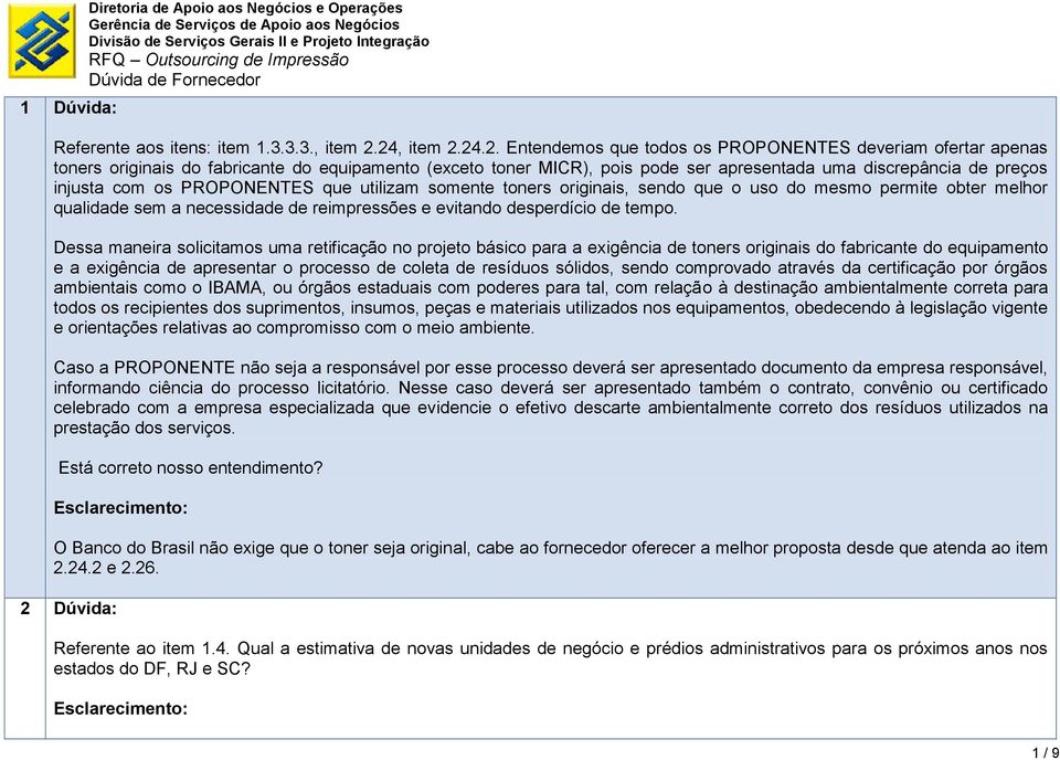 injusta com os PROPONENTES que utilizam somente toners originais, sendo que o uso do mesmo permite obter melhor qualidade sem a necessidade de reimpressões e evitando desperdício de tempo.