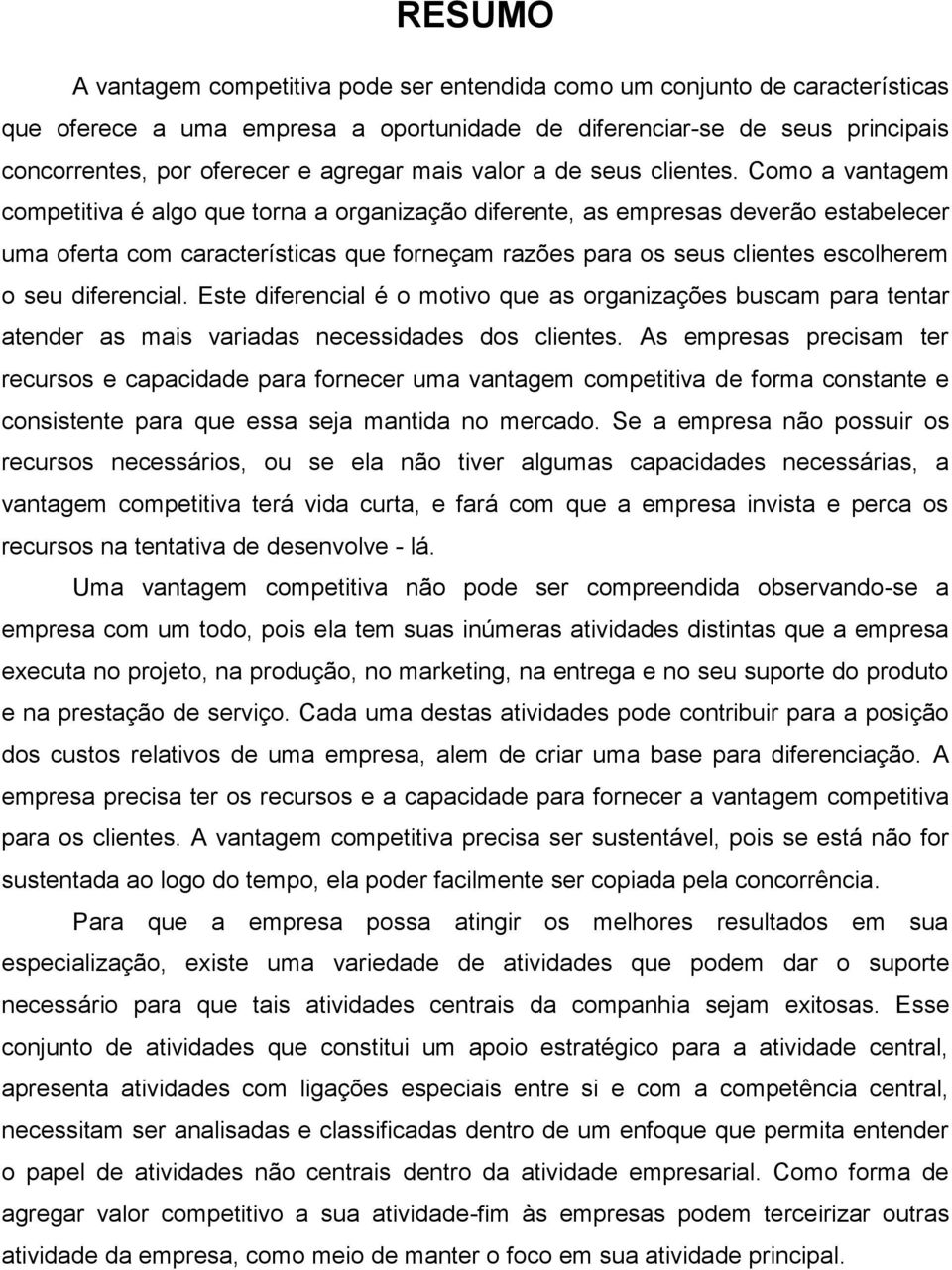 Como a vantagem competitiva é algo que torna a organização diferente, as empresas deverão estabelecer uma oferta com características que forneçam razões para os seus clientes escolherem o seu