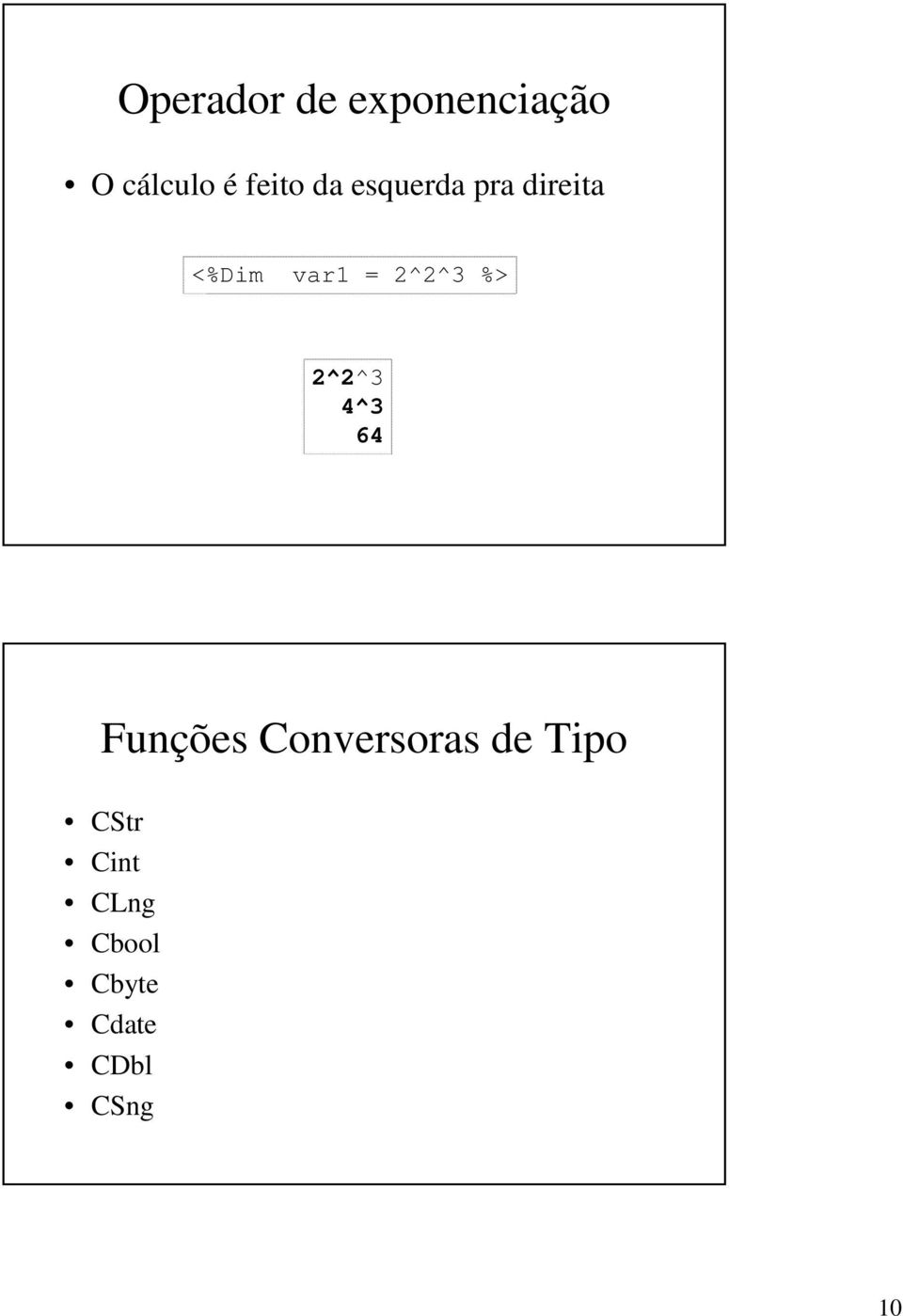 %> 2^2^3 4^3 64 Funções Conversoras de Tipo