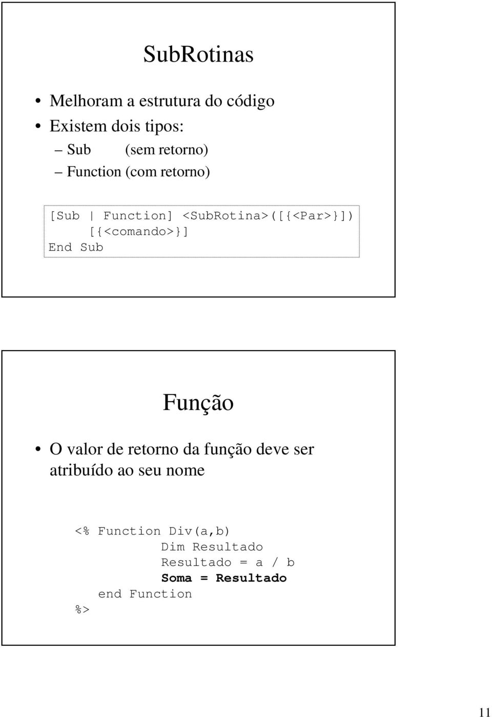 Sub Função O valor de retorno da função deve ser atribuído ao seu nome <%