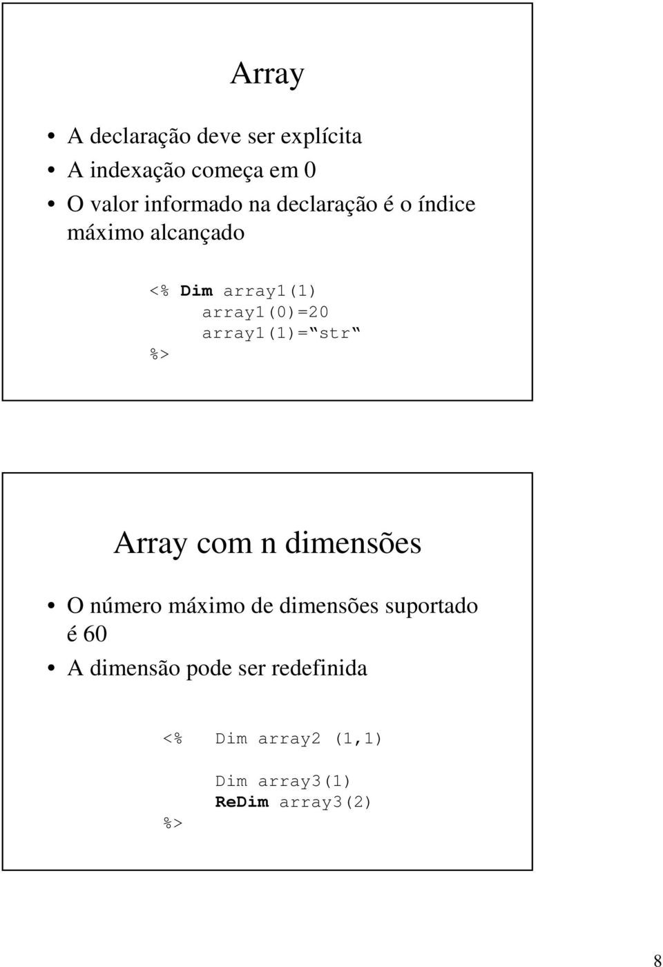 array1(1)= str %> Array com n dimensões O número máximo de dimensões suportado é