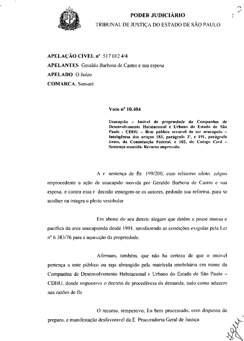 parágrafo 3", c 191, parágrafo único, da Constituição Federal, e 102, do Código Civil - Sentença mantida. Recurso improvido. A r sentença de fls l ( >9/200.