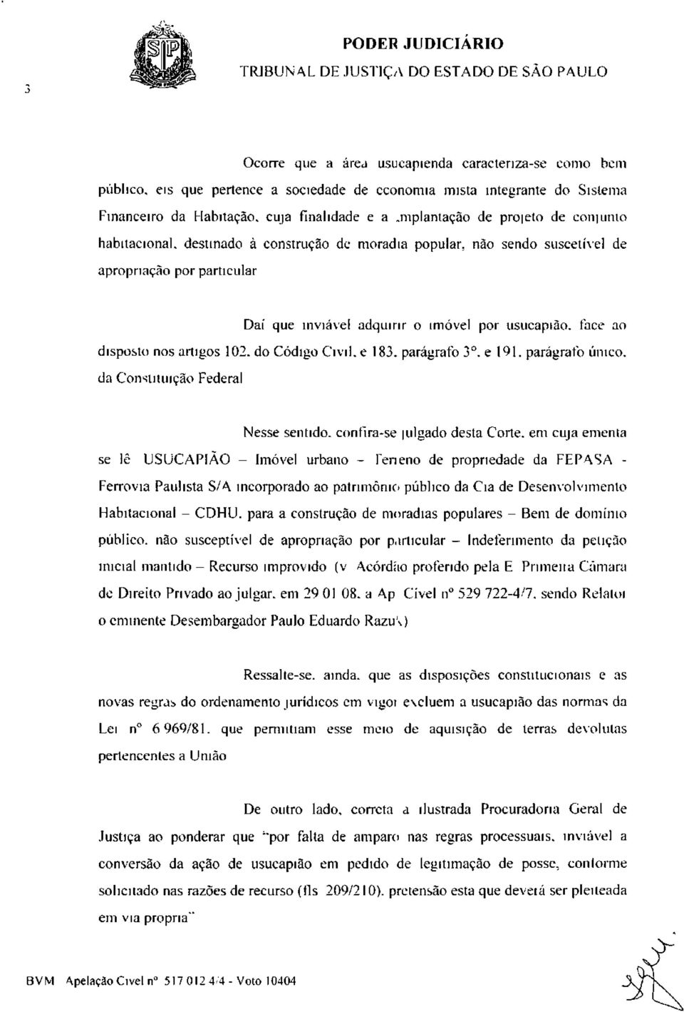 ao disposto nos artigos 102. do Código Civil, e 183. parágrafo 3 o. e 191.