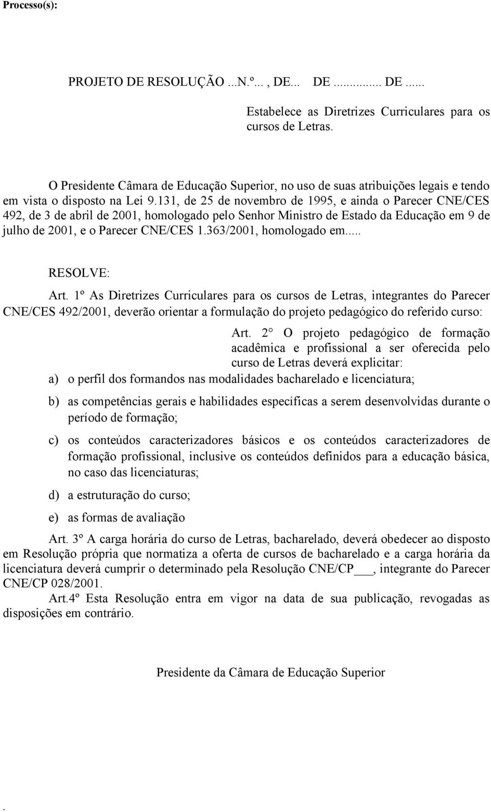 competências gerais e habilidades específicas a serem desenvolvidas durante o período de formação; c) os conteúdos caracterizadores básicos e os conteúdos caracterizadores de formação profissional,