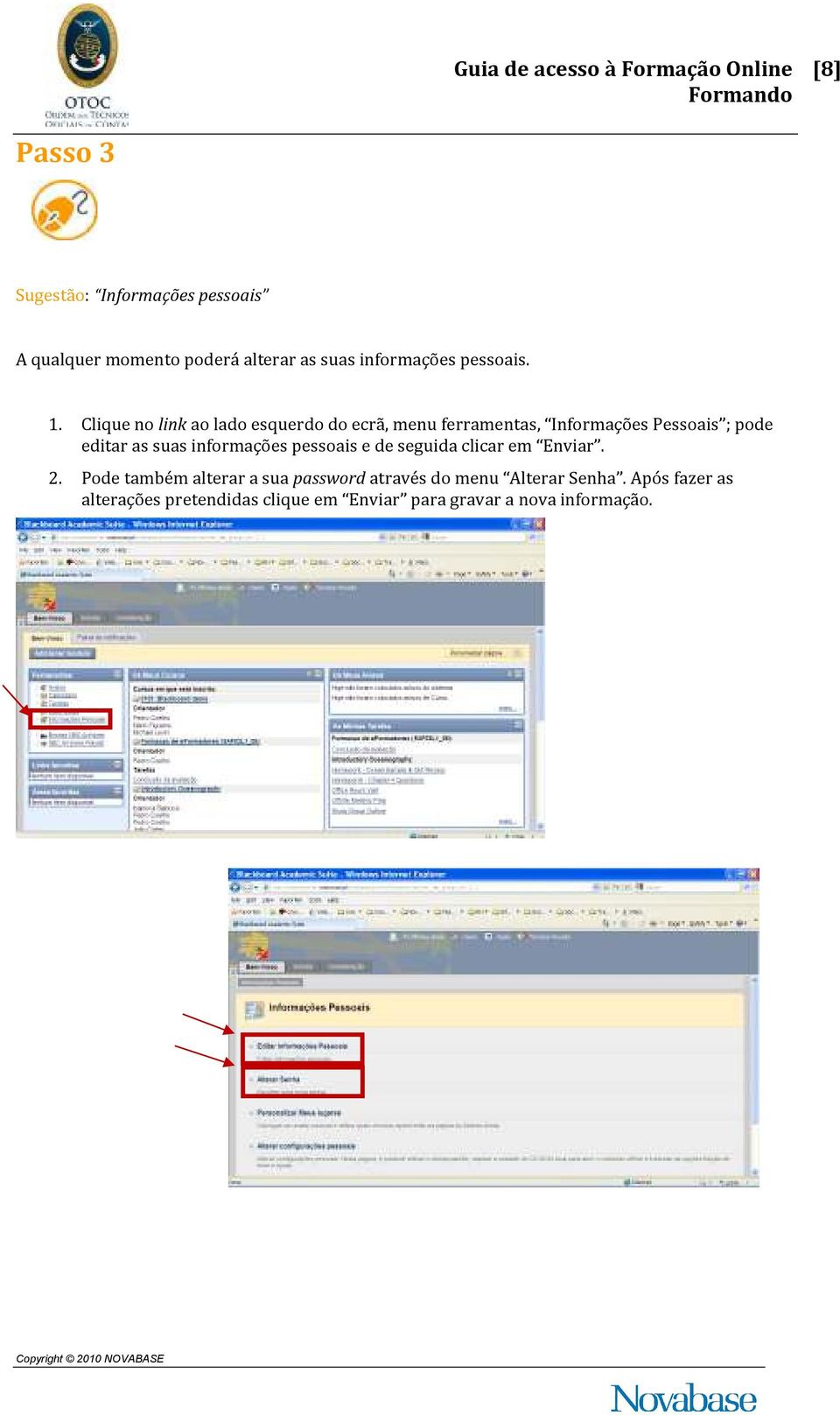 pessoais e de seguida clicar em Enviar. 2. Pode também alterar a sua password através do menu Alterar Senha.