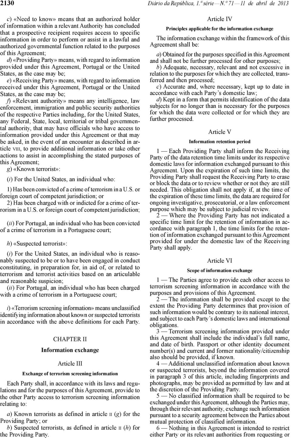 information in order to perform or assist in a lawful and authorized governmental function related to the purposes of this Agreement; d) «Providing Party» means, with regard to information provided