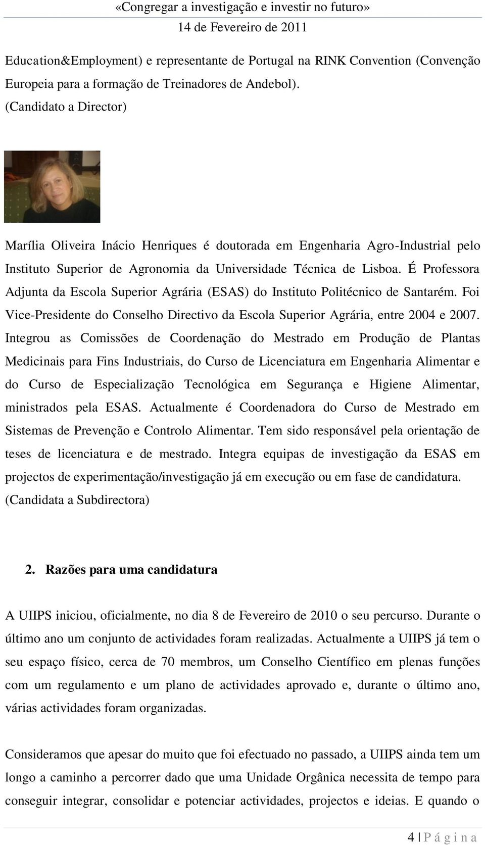 É Professora Adjunta da Escola Superior Agrária (ESAS) do Instituto Politécnico de Santarém. Foi Vice-Presidente do Conselho Directivo da Escola Superior Agrária, entre 2004 e 2007.