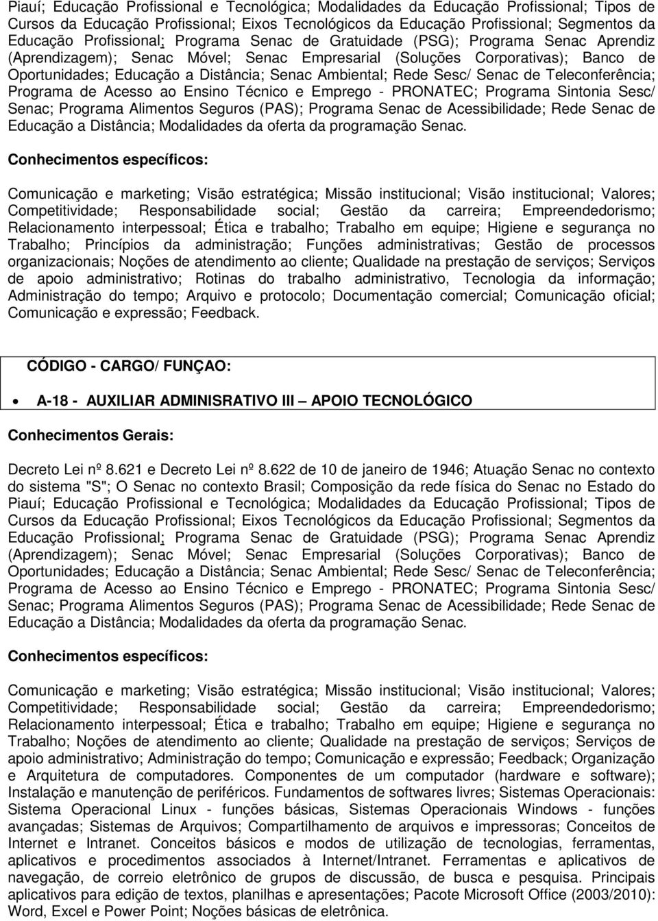 ao cliente; Qualidade na prestação de serviços; Serviços de apoio administrativo; Rotinas do trabalho administrativo, Tecnologia da informação; Administração do tempo; Arquivo e protocolo;