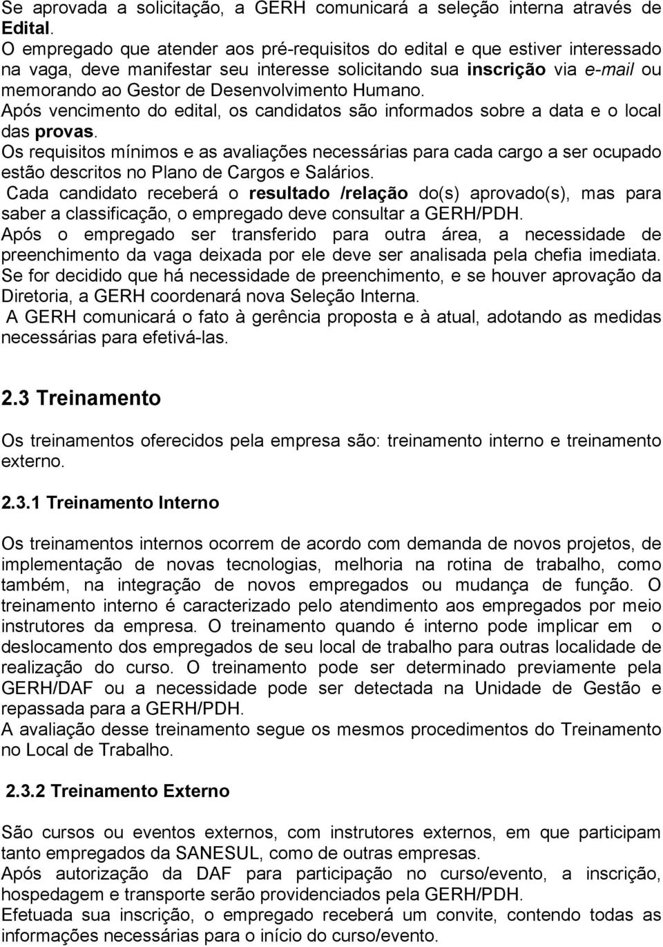 Humano. Após vencimento do edital, os candidatos são informados sobre a data e o local das provas.