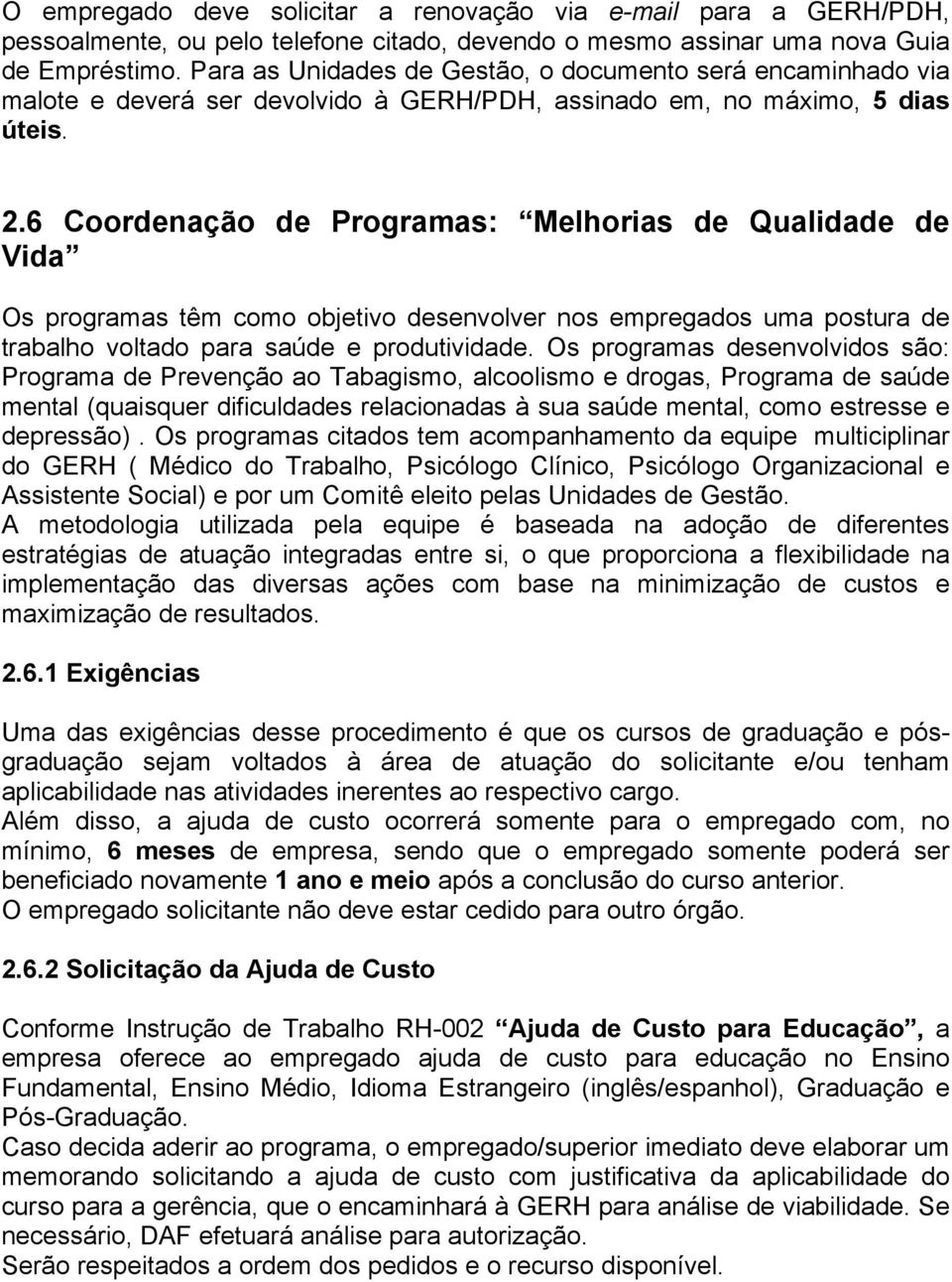 6 Coordenação de Programas: Melhorias de Qualidade de Vida Os programas têm como objetivo desenvolver nos empregados uma postura de trabalho voltado para saúde e produtividade.