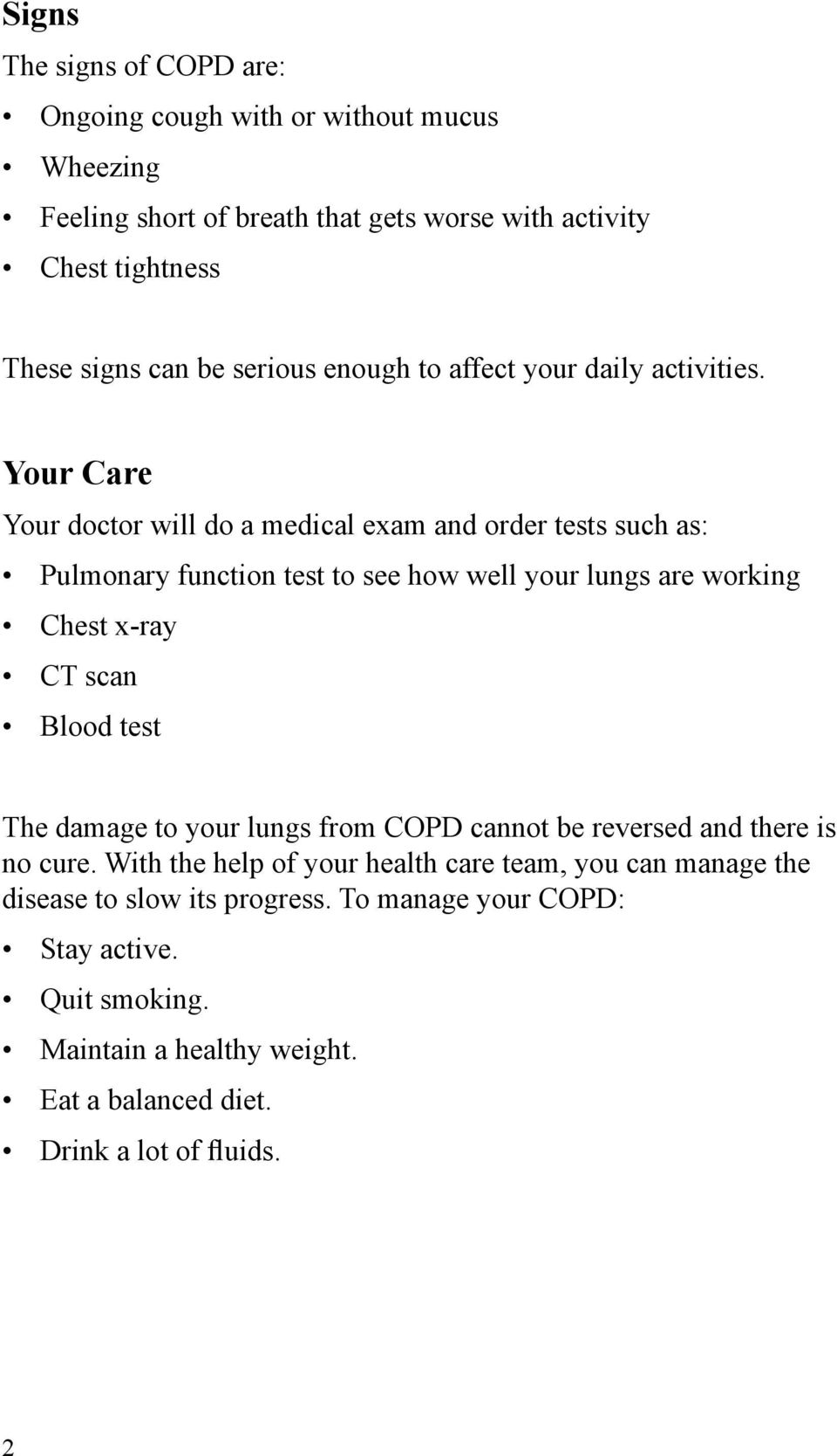 Your Care Your doctor will do a medical exam and order tests such as: Pulmonary function test to see how well your lungs are working Chest x-ray CT scan Blood test