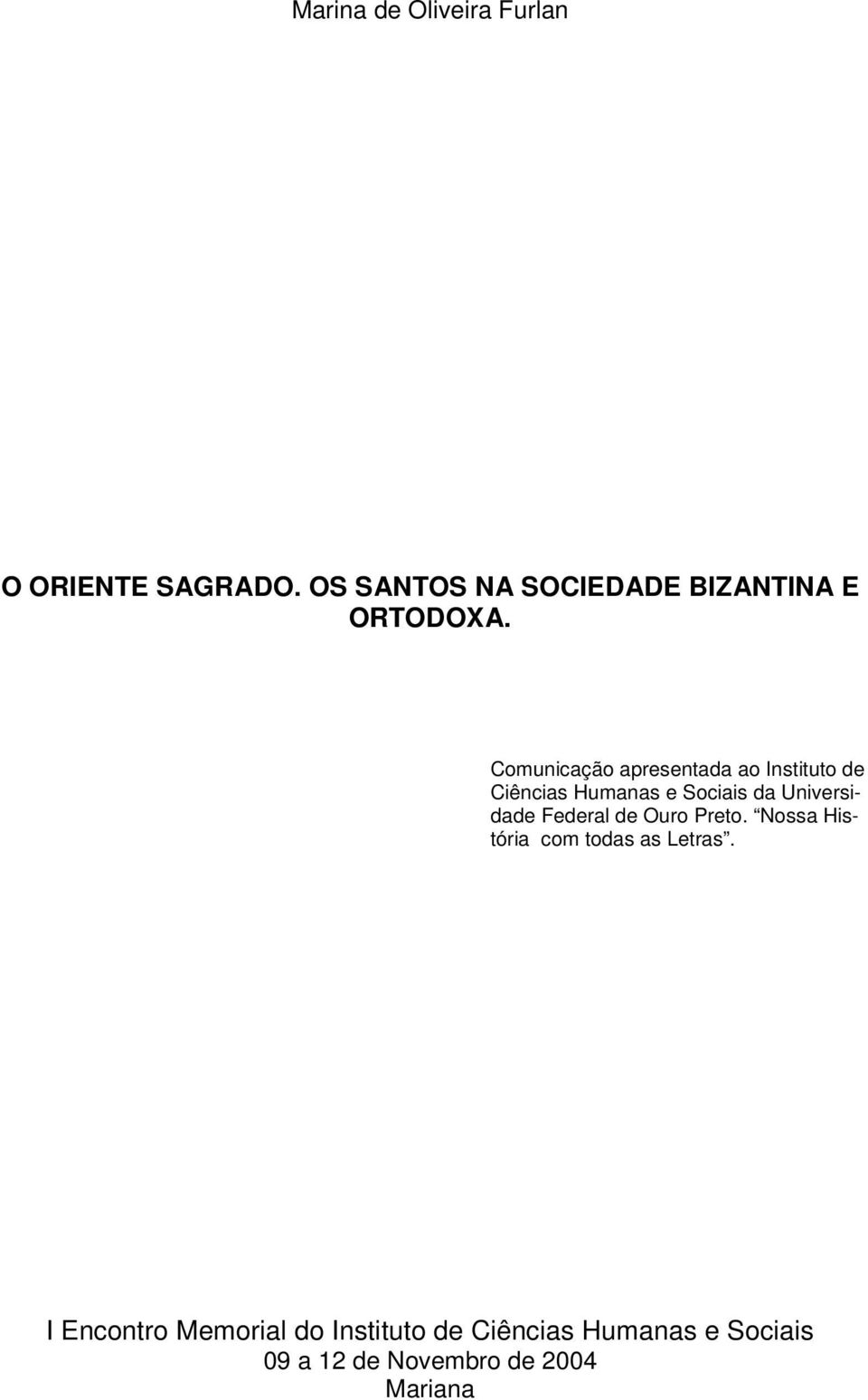 Comunicação apresentada ao Instituto de Ciências Humanas e Sociais da Universidade