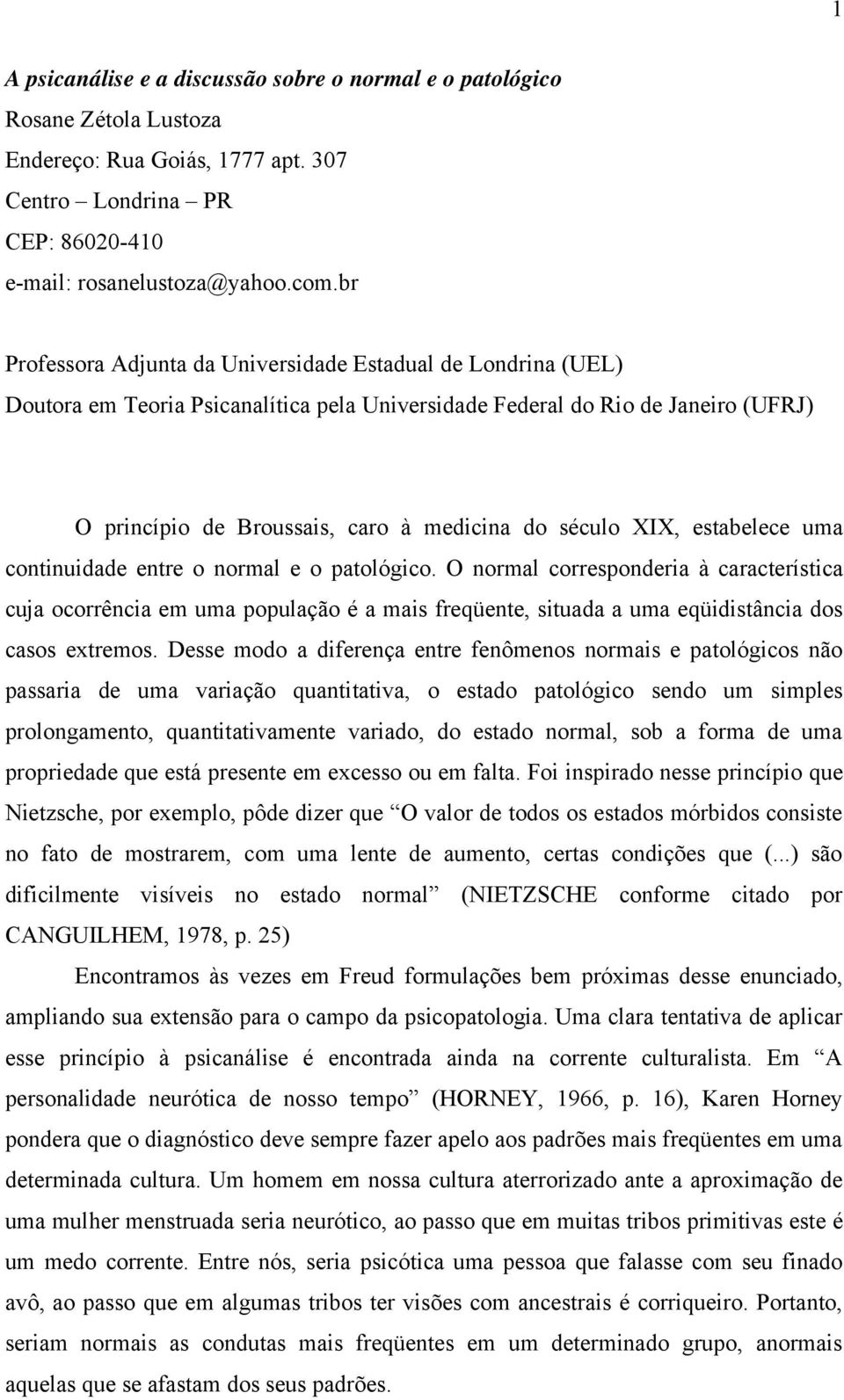 XIX, estabelece uma continuidade entre o normal e o patológico.