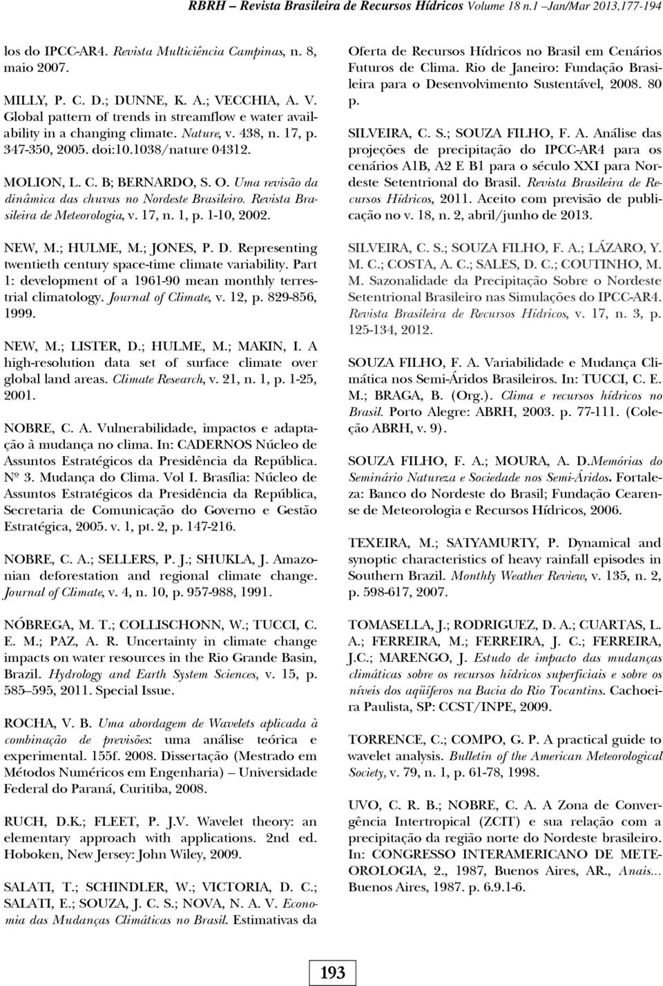 17, n. 1, p. 1-10, 2002. NEW, M.; HULME, M.; JONES, P. D. Representing twentieth century space-time climate variability. Part 1: development of a 1961-90 mean monthly terrestrial climatology.