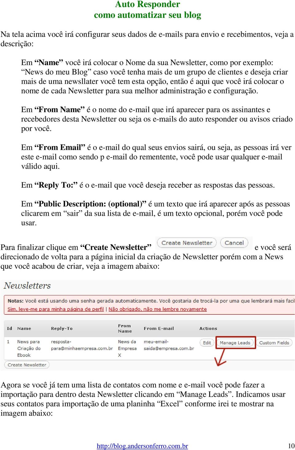 Em From Name é o nome do e-mail que irá aparecer para os assinantes e recebedores desta Newsletter ou seja os e-mails do auto responder ou avisos criado por você.