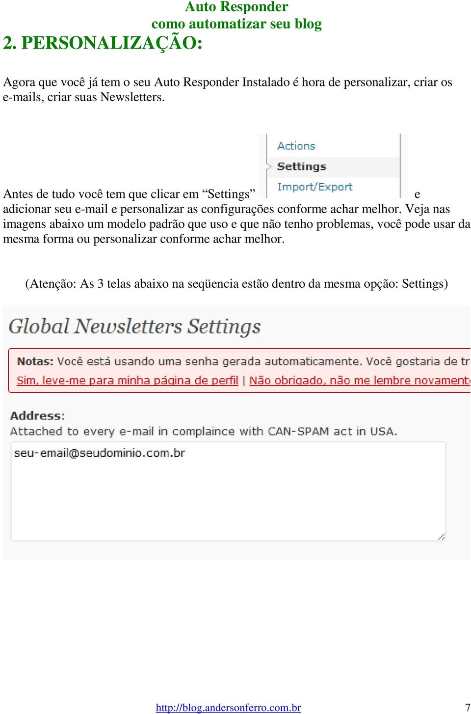 Antes de tudo você tem que clicar em Settings e adicionar seu e-mail e personalizar as configurações conforme achar melhor.