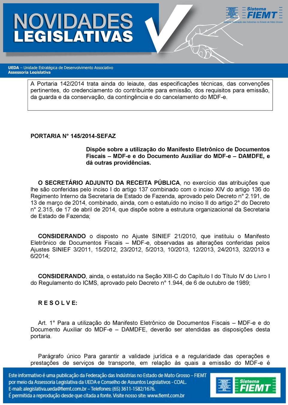 PORTARIA N 145/2014-SEFAZ Dispõe sobre a utilização do Manifesto Eletrônico de Documentos Fiscais MDF-e e do Documento Auxiliar do MDF-e DAMDFE, e dá outras providências.