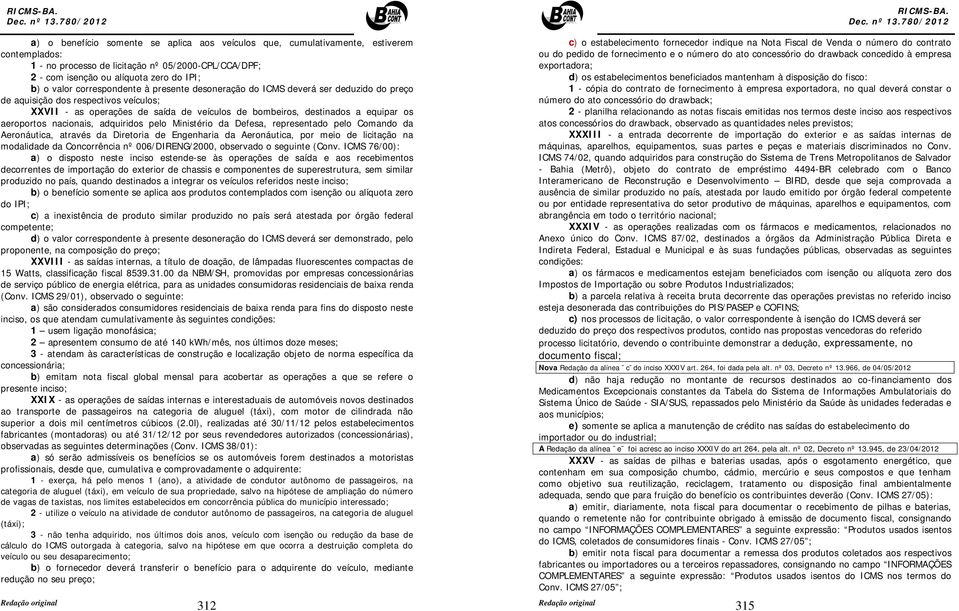 aeroportos nacionais, adquiridos pelo Ministério da Defesa, representado pelo Comando da Aeronáutica, através da Diretoria de Engenharia da Aeronáutica, por meio de licitação na modalidade da