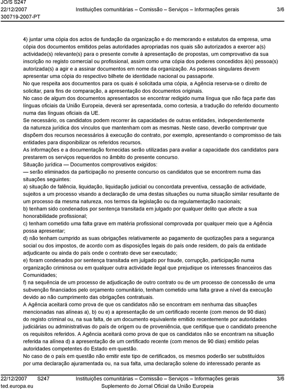 à(s) pessoa(s) autorizada(s) a agir e a assinar documentos em nome da organização. As pessoas singulares devem apresentar uma cópia do respectivo bilhete de identidade nacional ou passaporte.