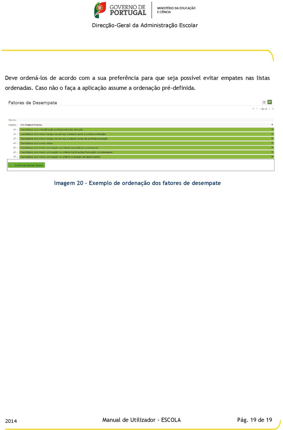 Caso não o faça a aplicação assume a ordenação pré-definida.