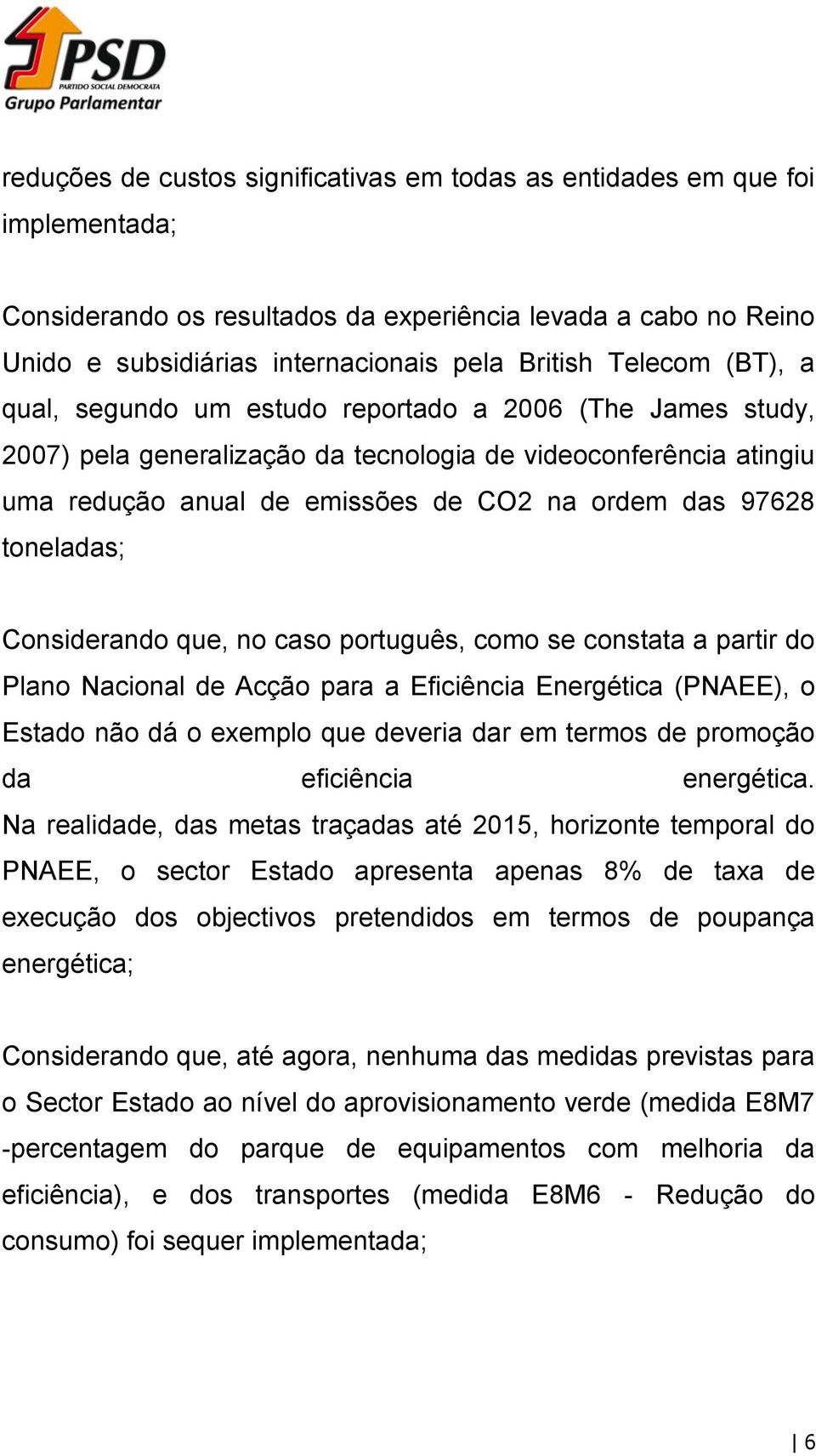 toneladas; Considerando que, no caso português, como se constata a partir do Plano Nacional de Acção para a Eficiência Energética (PNAEE), o Estado não dá o exemplo que deveria dar em termos de