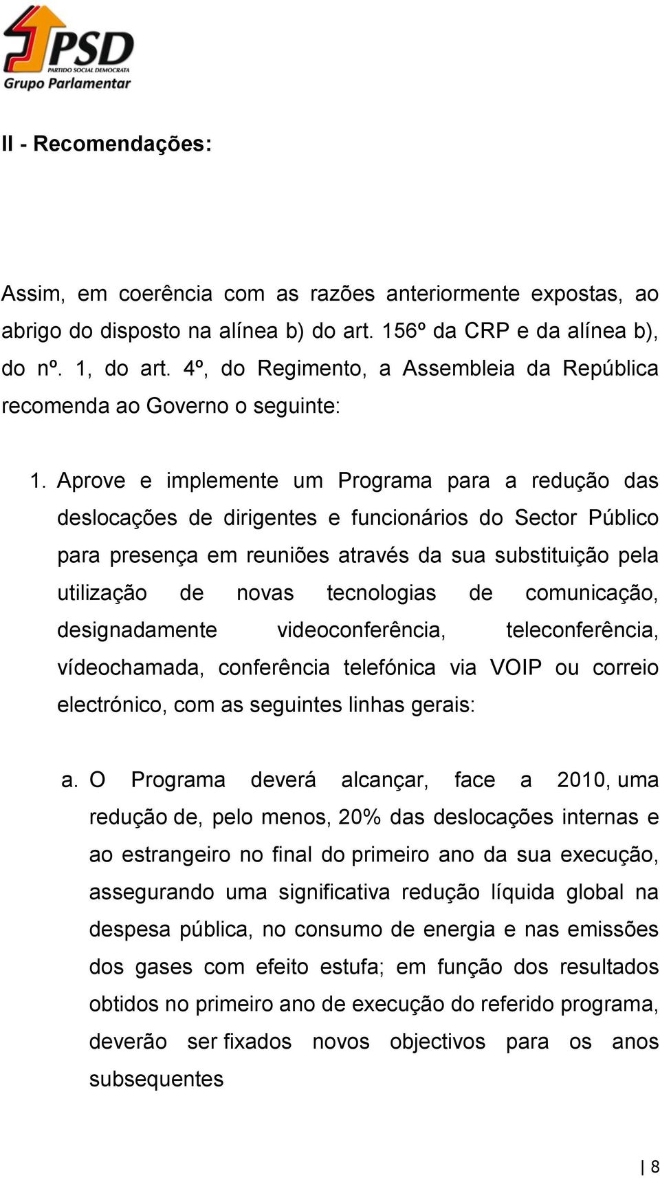 Aprove e implemente um Programa para a redução das deslocações de dirigentes e funcionários do Sector Público para presença em reuniões através da sua substituição pela utilização de novas