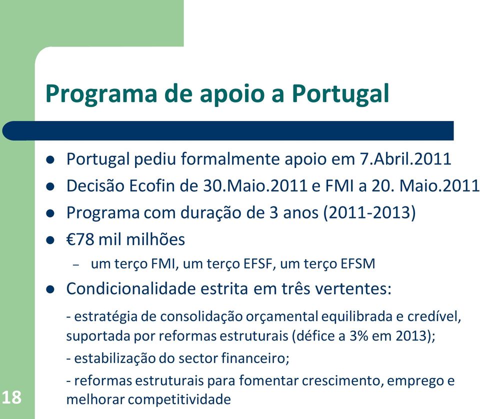 em três vertentes: 18 - estratégia de consolidação orçamental equilibrada e credível, suportada por reformas estruturais (défice a