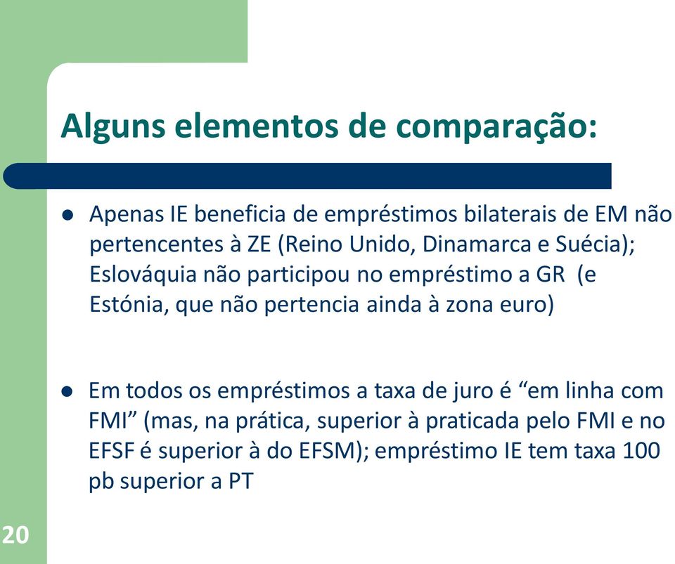 pertencia ainda à zona euro) Em todos os empréstimos a taxa de juro é em linha com FMI (mas, na prática,