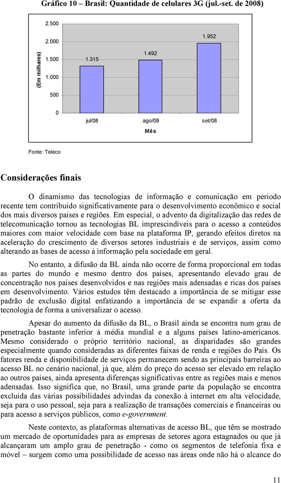 desenvolvimento econômico e social dos mais diversos países e regiões.