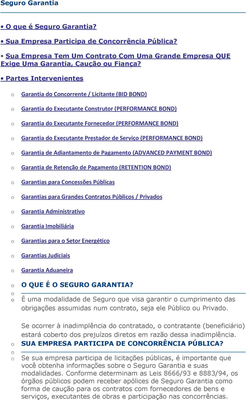 Serviç (PERFORMANCE BOND) Garantia de Adiantament de Pagament (ADVANCED PAYMENT BOND) Garantia de Retençã de Pagament (RETENTION BOND) Garantias para Cncessões Públicas Garantias para Grandes Cntrats