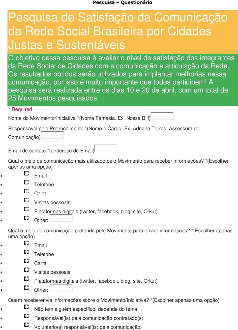 A pesquisa será realizada entre os dias 10 e 20 de abril, com um total de 25 Movimentos pesquisados. * Required Nome do Movimento/Iniciativa *(Nome Fantasia. Ex.