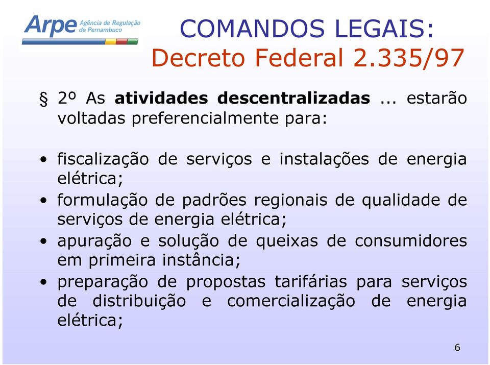 formulação de padrões regionais de qualidade de serviços de energia elétrica; apuração e solução de queixas