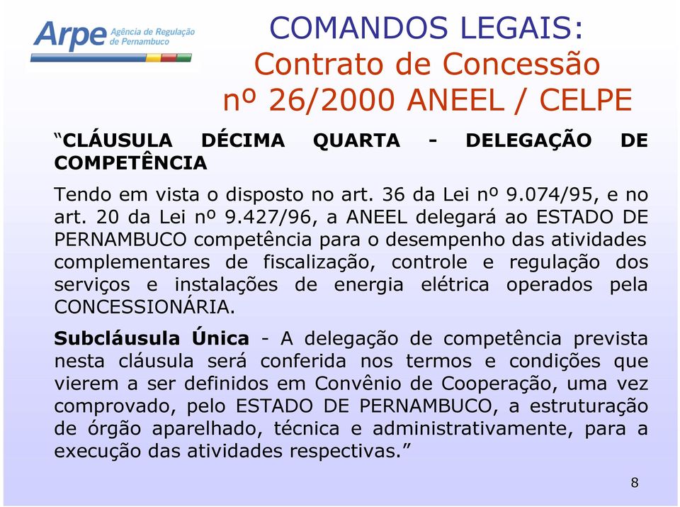 427/96, a ANEEL delegará ao ESTADO DE PERNAMBUCO competência para o desempenho das atividades complementares de fiscalização, controle e regulação dos serviços e instalações de energia