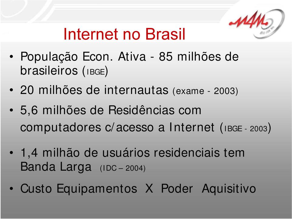 - 2003) 5,6 milhões de Residências com computadores c/acesso a Internet