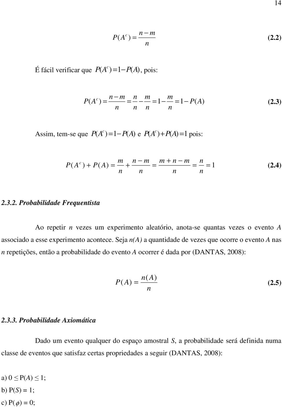 . robabldade Frequentsta o repetr n vezes um expermento aleatóro, anota-se quantas vezes o evento assocado a esse expermento acontece.