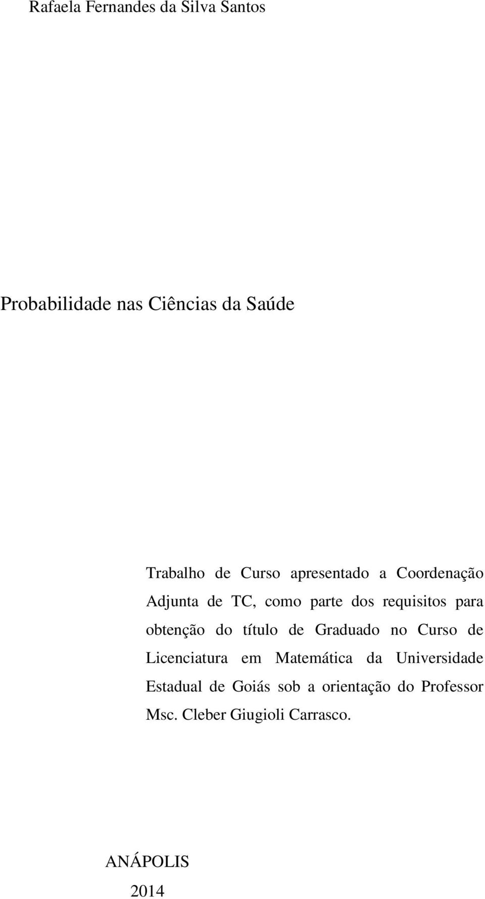 obtenção do título de Graduado no Curso de Lcencatura em Matemátca da