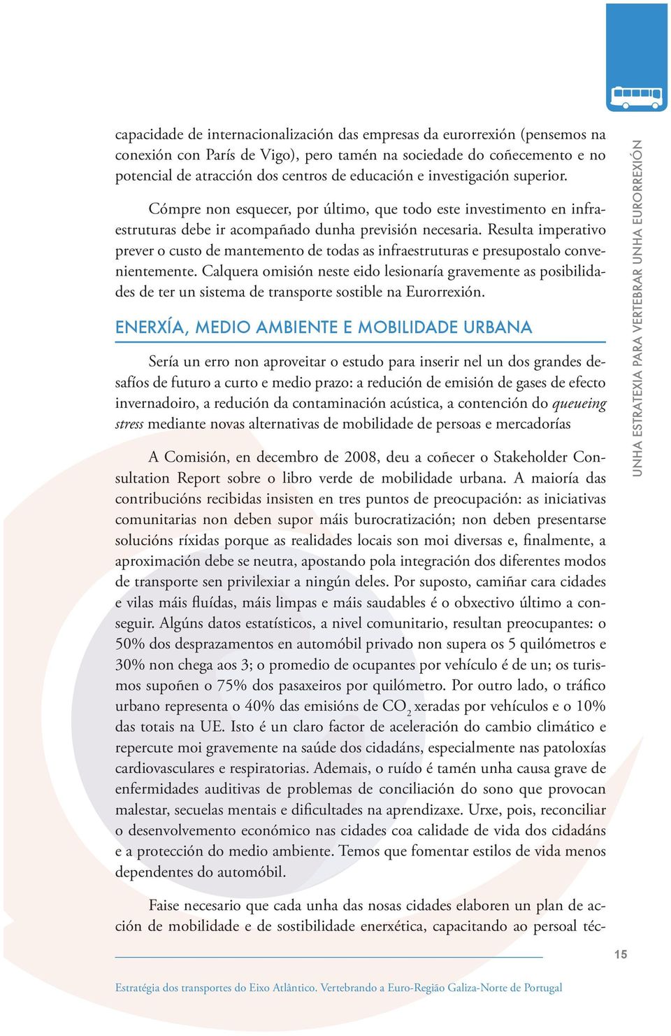 Resulta imperativo prever o custo de mantemento de todas as infraestruturas e presupostalo convenientemente.