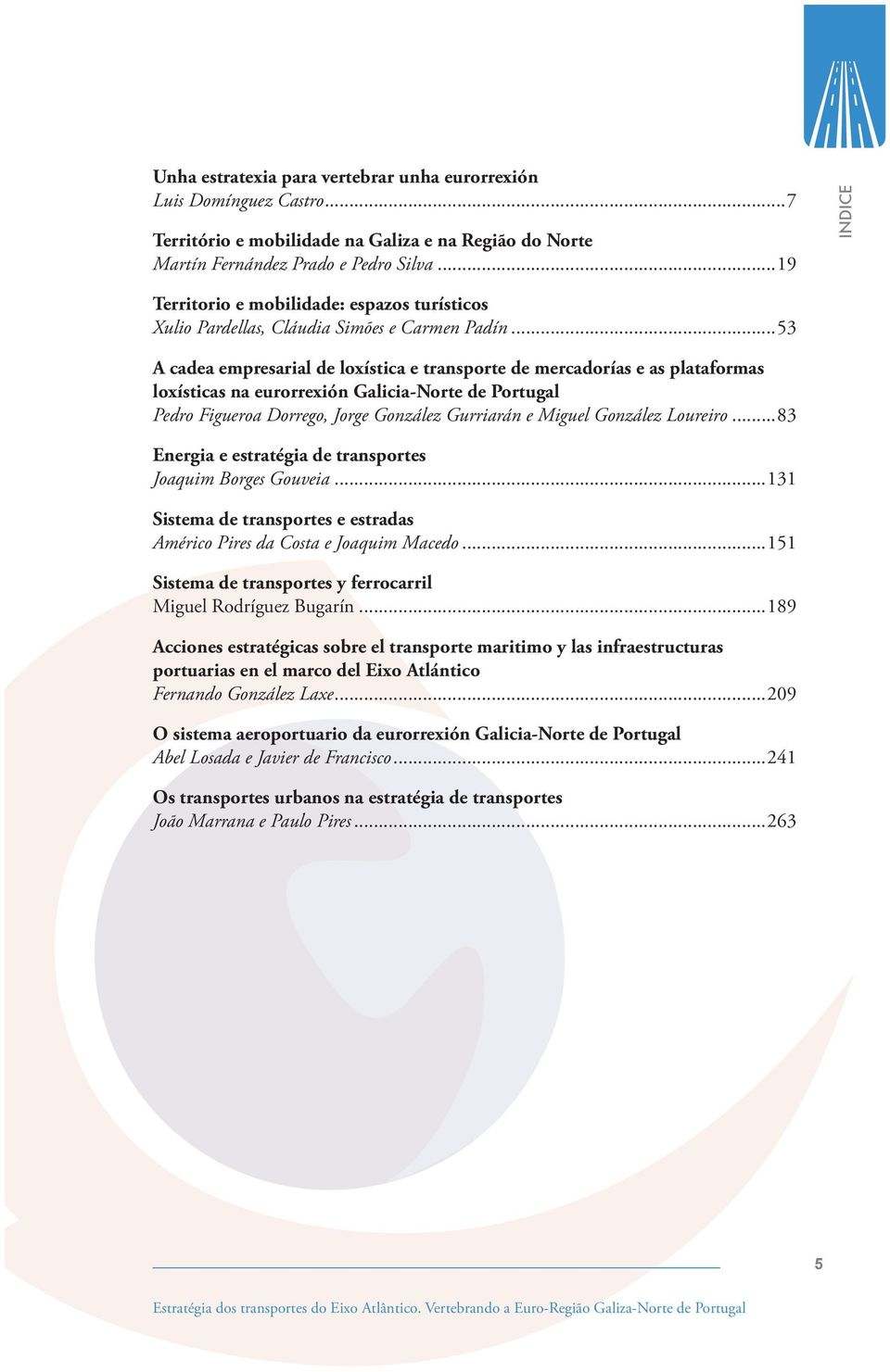 ..53 A cadea empresarial de loxística e transporte de mercadorías e as plataformas loxísticas na eurorrexión Galicia-Norte de Portugal Pedro Figueroa Dorrego, Jorge González Gurriarán e Miguel