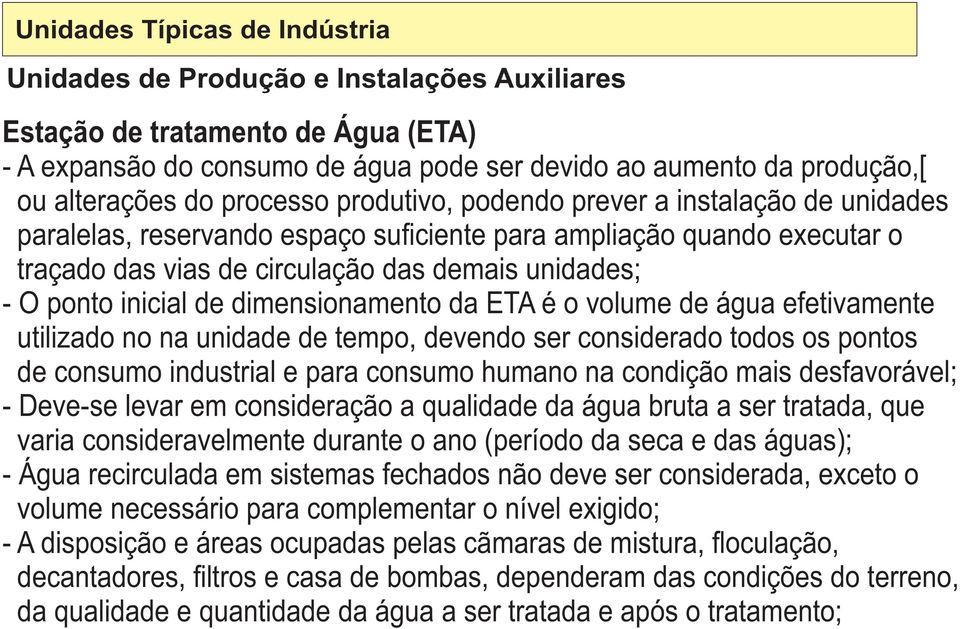 no na unidade de tempo, devendo ser considerado todos os pontos de consumo industrial e para consumo humano na condição mais desfavorável; - Deve-se levar em consideração a qualidade da água bruta a