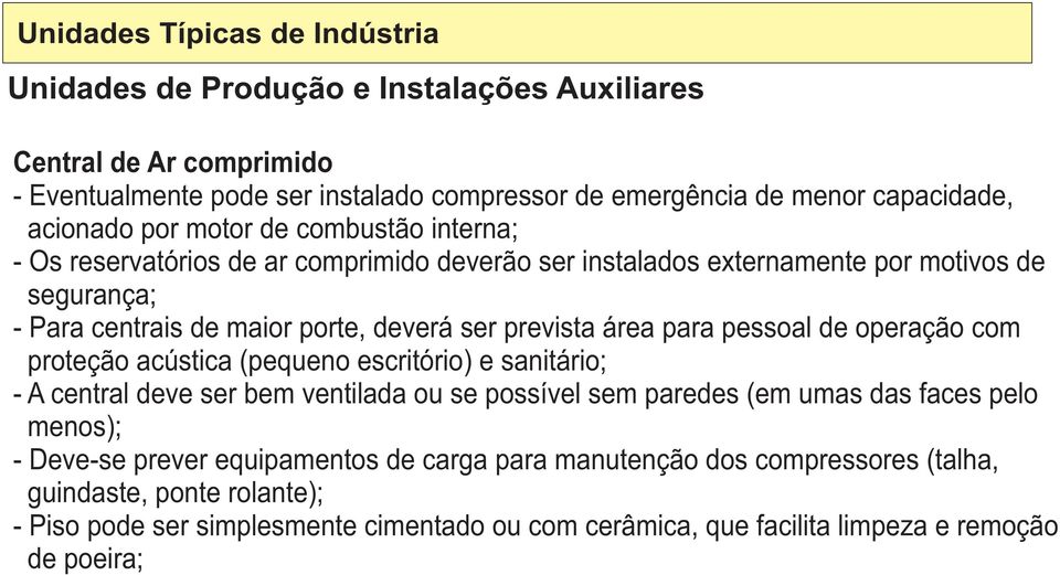 acústica (pequeno escritório) e sanitário; - A central deve ser bem ventilada ou se possível sem paredes (em umas das faces pelo menos); - Deve-se prever equipamentos de