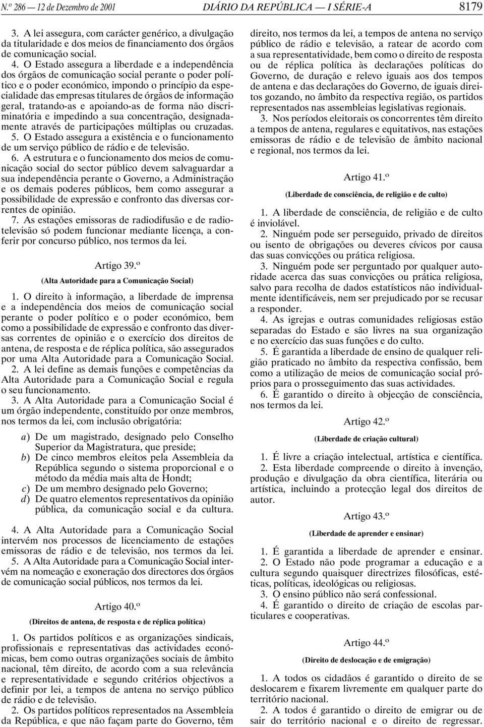 de informação geral, tratando-as e apoiando-as de forma não discriminatória e impedindo a sua concentração, designadamente através de participações múltiplas ou cruzadas. 5.