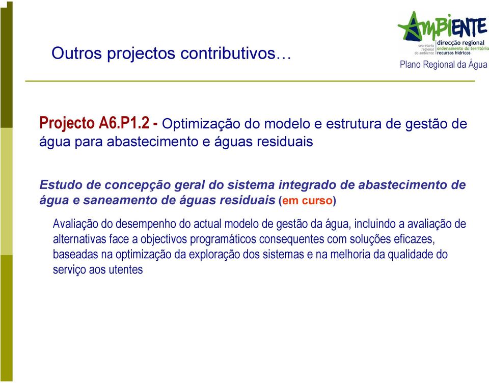 residuais (em curso) Avaliação do desempenho do actual modelo de gestão da água, incluindo a avaliação de alternativas face a