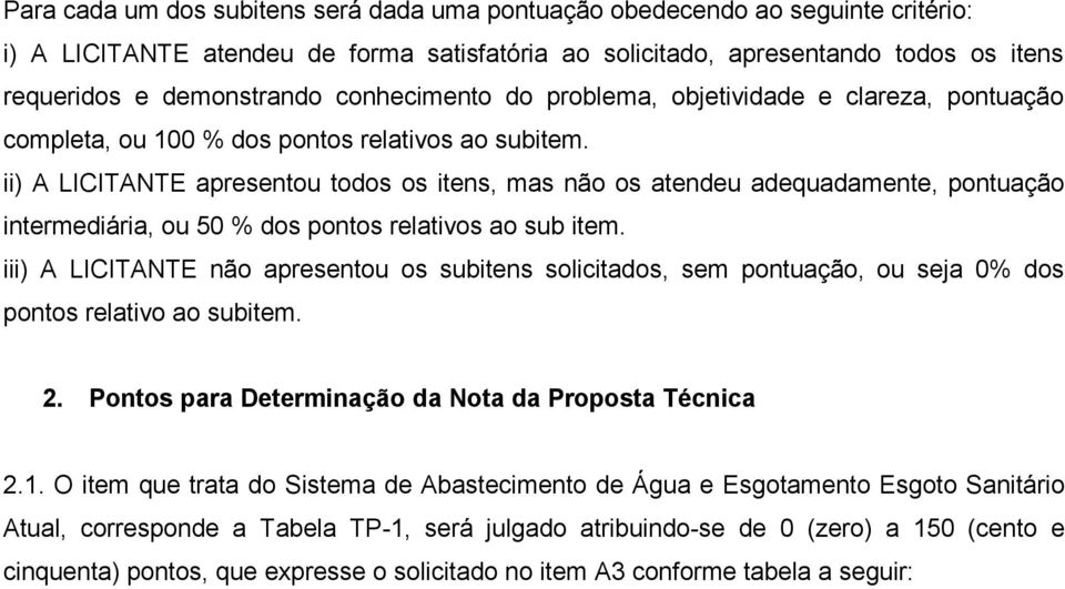 ii) A LICITANTE apresentou todos os itens, mas não os atendeu adequadamente, pontuação intermediária, ou 50 % dos pontos relativos ao sub item.